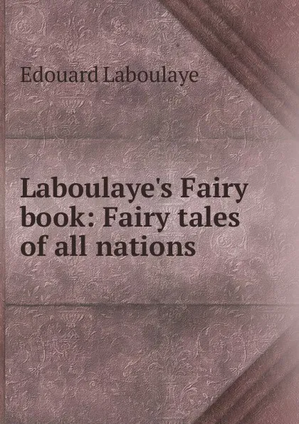 Обложка книги Laboulaye.s Fairy book: Fairy tales of all nations, Edouard Laboulaye