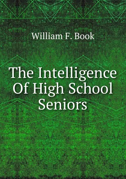 Обложка книги The Intelligence Of High School Seniors, William F. Book