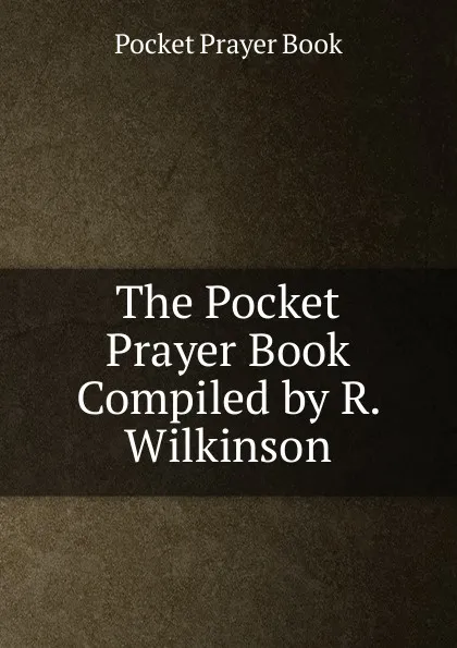 Обложка книги The Pocket Prayer Book Compiled by R. Wilkinson., Pocket Prayer Book