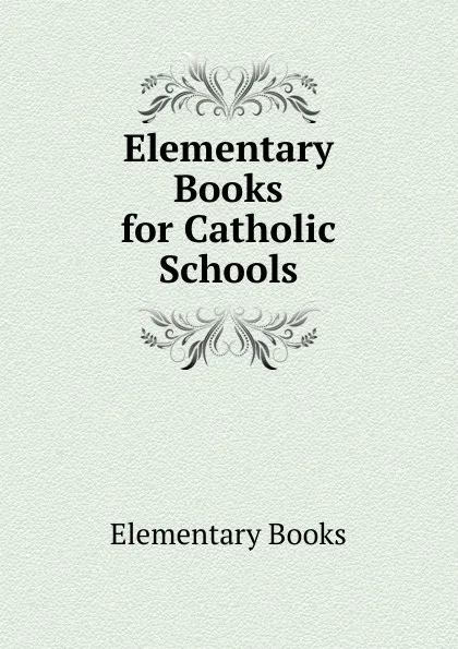 Обложка книги Elementary Books for Catholic Schools, Elementary Books