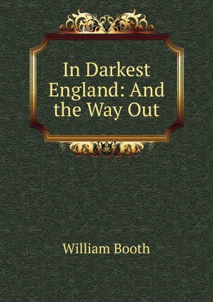 Обложка книги In Darkest England: And the Way Out, William Booth