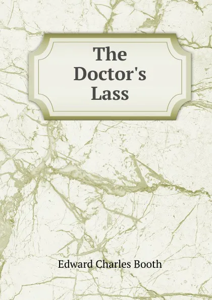 Обложка книги The Doctor.s Lass, Edward Charles Booth