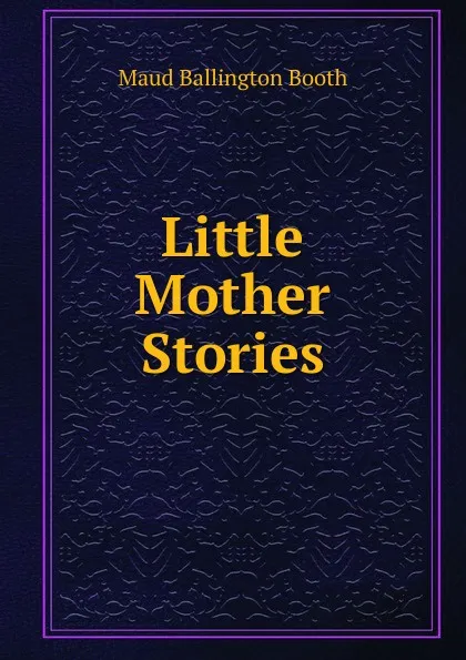 Обложка книги Little Mother Stories, Maud Ballington Booth