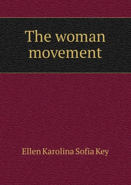 Обложка книги The woman movement, Ellen Karolina Sofia Key