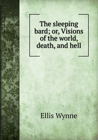 Обложка книги The sleeping bard; or, Visions of the world, death, and hell, Ellis Wynne