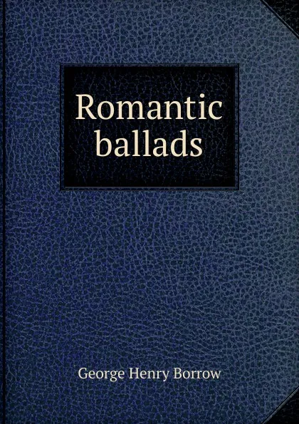 Обложка книги Romantic ballads, George Henry Borrow