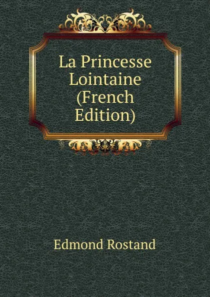 Обложка книги La Princesse Lointaine (French Edition), Edmond Rostand