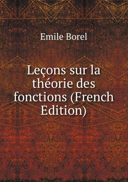 Обложка книги Lecons sur la theorie des fonctions (French Edition), Emile Borel