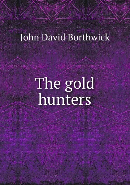 Обложка книги The gold hunters, John David Borthwick