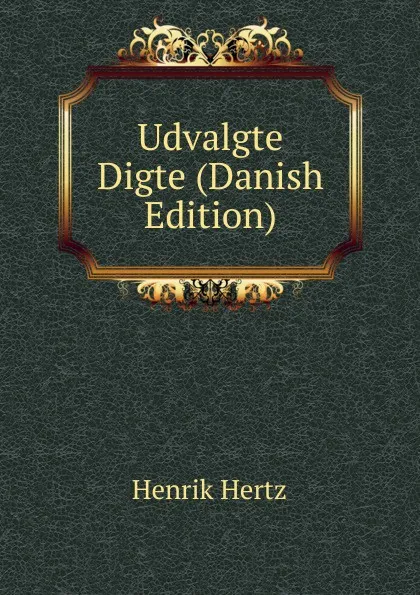 Обложка книги Udvalgte Digte (Danish Edition), Henrik Hertz