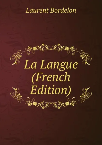 Обложка книги La Langue (French Edition), Laurent Bordelon