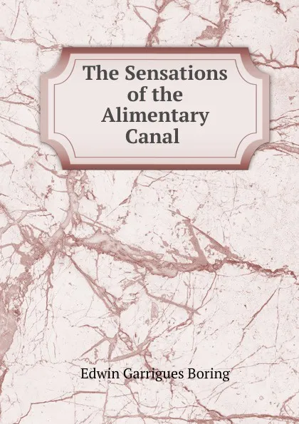 Обложка книги The Sensations of the Alimentary Canal ., Edwin Garrigues Boring