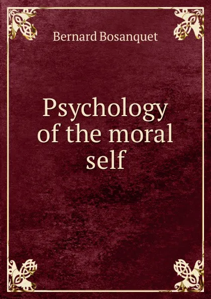 Обложка книги Psychology of the moral self, Bernard Bosanquet