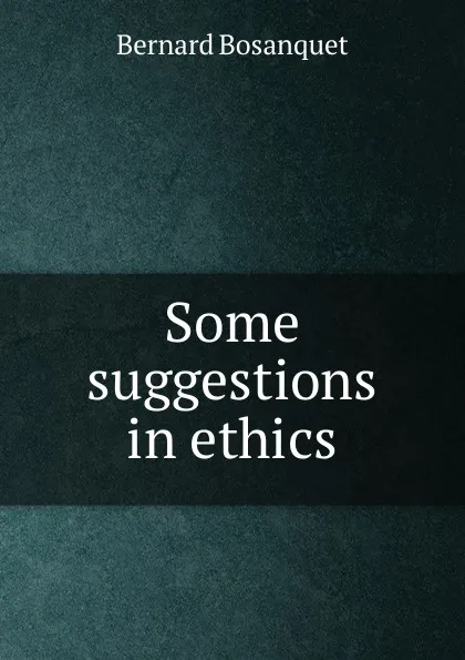 Обложка книги Some suggestions in ethics, Bernard Bosanquet