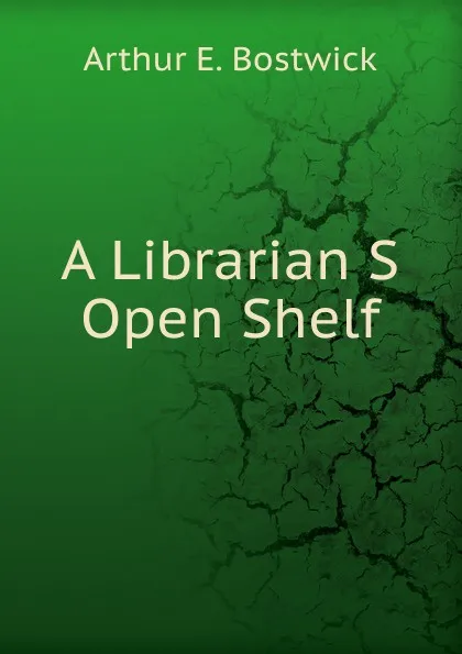 Обложка книги A Librarian S Open Shelf, Arthur Elmore Bostwick