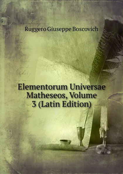 Обложка книги Elementorum Universae Matheseos, Volume 3 (Latin Edition), Ruggero Giuseppe Boscovich