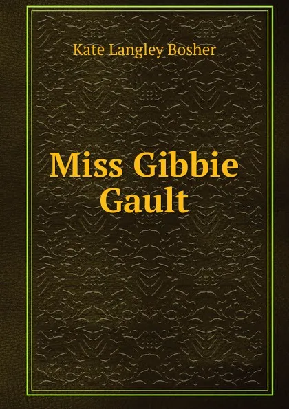 Обложка книги Miss Gibbie Gault, Kate Langley Bosher