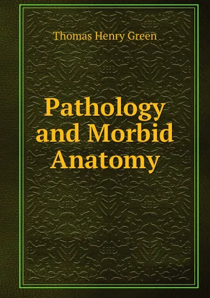 Обложка книги Pathology and Morbid Anatomy, Thomas Henry Green