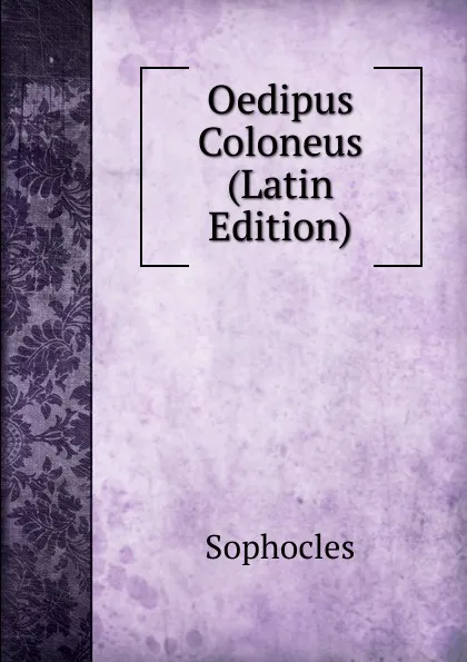 Обложка книги Oedipus Coloneus (Latin Edition), Софокл