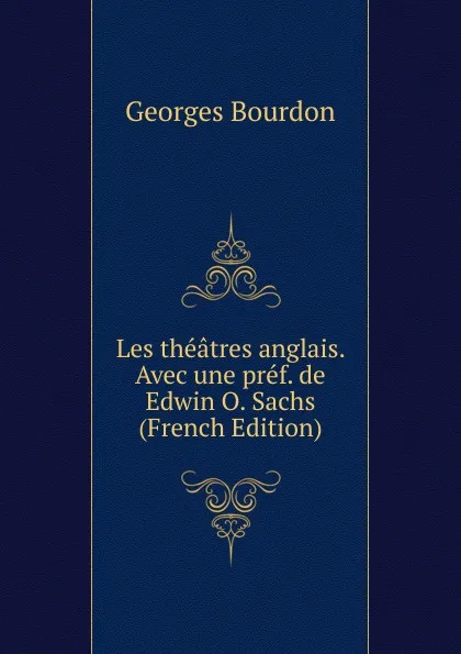 Обложка книги Les theatres anglais. Avec une pref. de Edwin O. Sachs (French Edition), Georges Bourdon