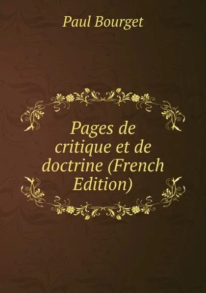 Обложка книги Pages de critique et de doctrine (French Edition), Bourget Paul