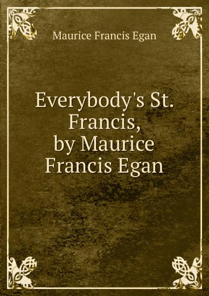 Обложка книги Everybody.s St. Francis, by Maurice Francis Egan, Egan Maurice Francis