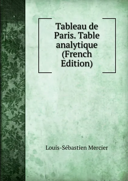 Обложка книги Tableau de Paris. Table analytique  (French Edition), Mercier Louis-Sébastien