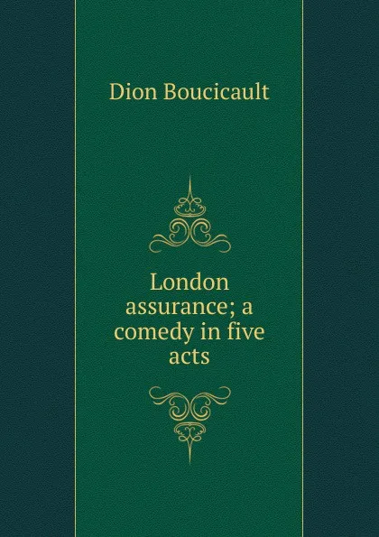 Обложка книги London assurance; a comedy in five acts, Dion Boucicault