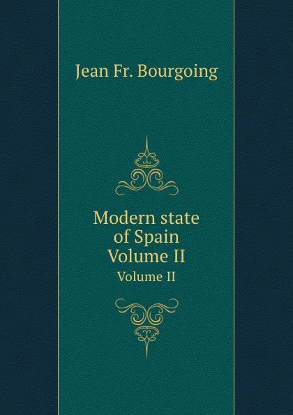 Обложка книги Modern state of Spain. Volume II, J. Fr. Bourgoing