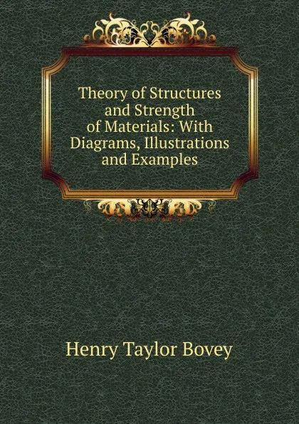 Обложка книги Theory of Structures and Strength of Materials: With Diagrams, Illustrations and Examples, Henry Taylor Bovey