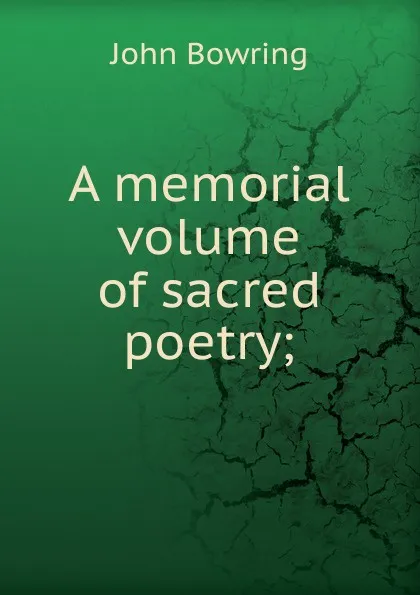 Обложка книги A memorial volume of sacred poetry;, Bowring John