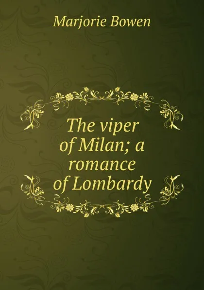 Обложка книги The viper of Milan; a romance of Lombardy, Marjorie Bowen