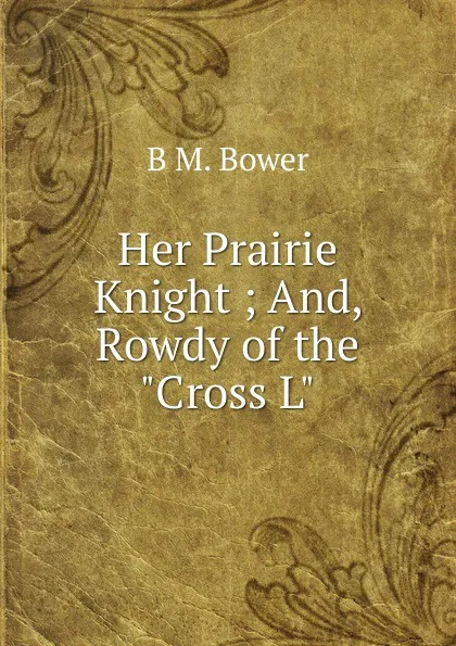 Обложка книги Her Prairie Knight ; And, Rowdy of the 