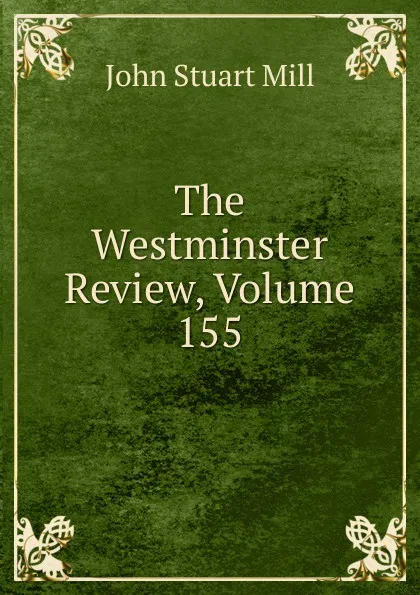 Обложка книги The Westminster Review, Volume 155, John Stuart Mill