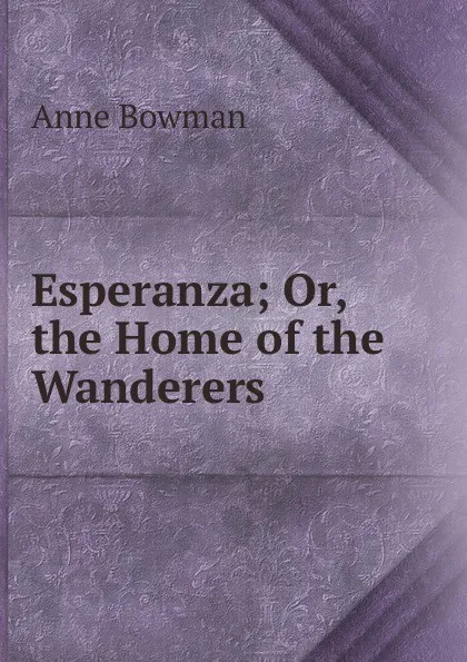 Обложка книги Esperanza; Or, the Home of the Wanderers, Anne Bowman