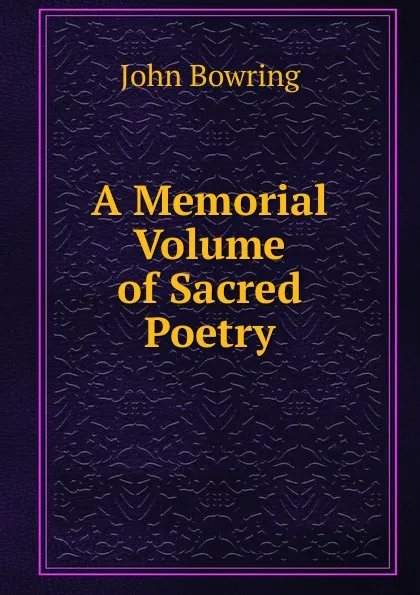 Обложка книги A Memorial Volume of Sacred Poetry, Bowring John