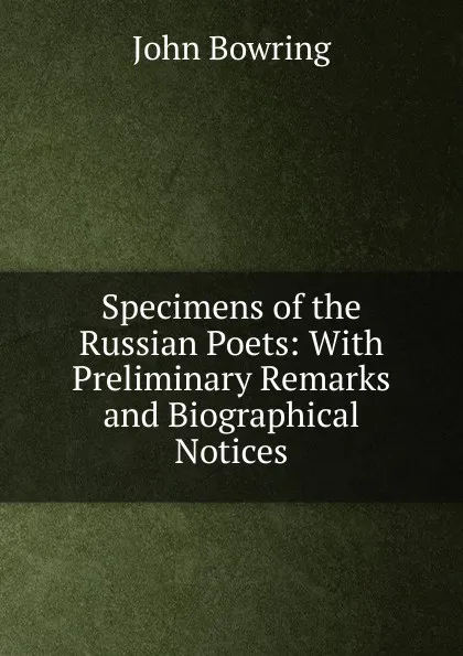 Обложка книги Specimens of the Russian Poets: With Preliminary Remarks and Biographical Notices, Bowring John