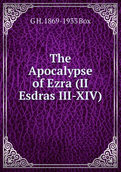 Обложка книги The Apocalypse of Ezra (II Esdras III-XIV), G H. 1869-1933 Box