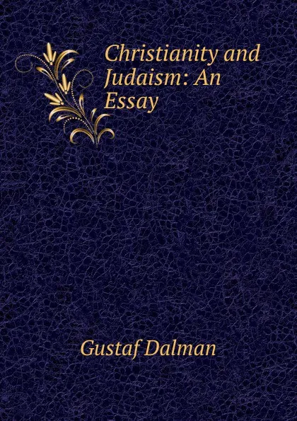 Обложка книги Christianity and Judaism: An Essay, Gustaf Dalman