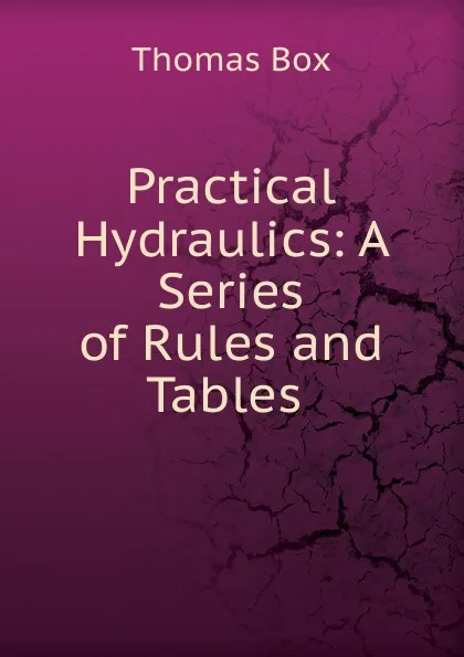 Обложка книги Practical Hydraulics: A Series of Rules and Tables ., Thomas Box
