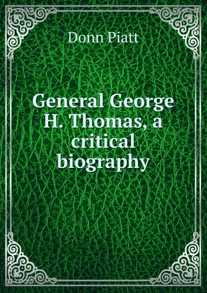 Обложка книги General George H. Thomas, a critical biography, Donn Piatt