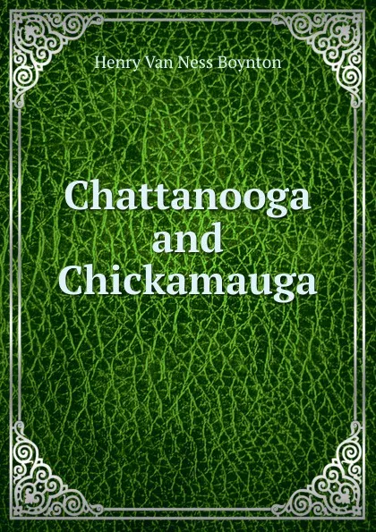 Обложка книги Chattanooga and Chickamauga, Henry Van Ness Boynton