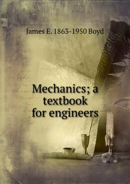 Обложка книги Mechanics; a textbook for engineers, James E. 1863-1950 Boyd