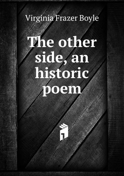 Обложка книги The other side, an historic poem, Virginia Frazer Boyle