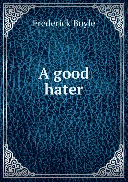 Обложка книги A good hater, Frederick Boyle