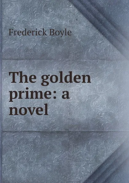 Обложка книги The golden prime: a novel, Frederick Boyle