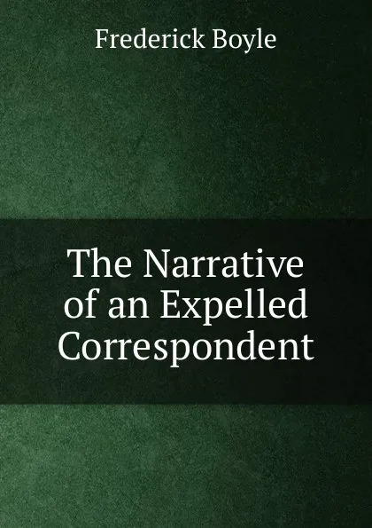 Обложка книги The Narrative of an Expelled Correspondent, Frederick Boyle