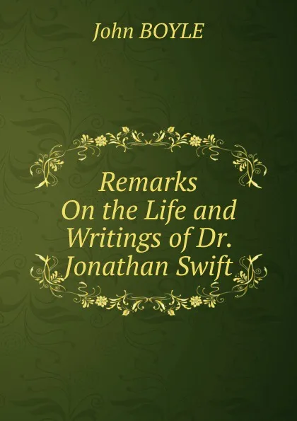 Обложка книги Remarks On the Life and Writings of Dr. Jonathan Swift, John Boyle