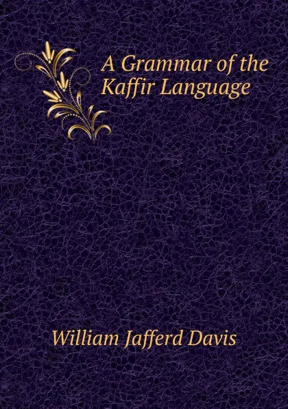 Обложка книги A Grammar of the Kaffir Language, William Jafferd Davis