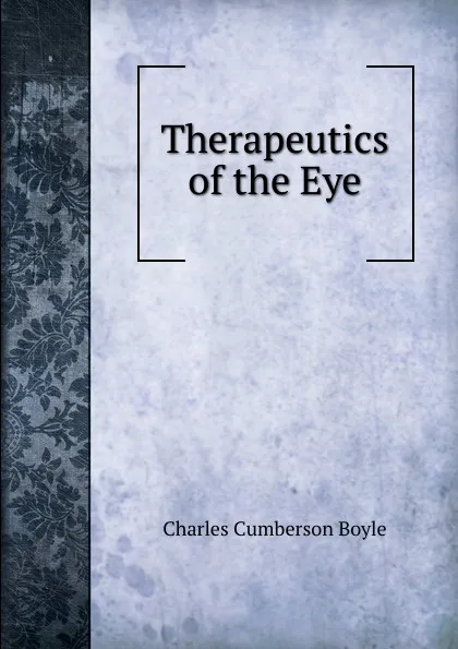 Обложка книги Therapeutics of the Eye, Charles Cumberson Boyle